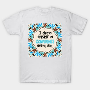 I dress myself in confidence every day (cool) T-Shirt